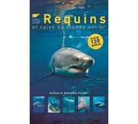 Requins et raies du monde entier Plus 120 espèces du monde entier - Andrea et Antonella Ferrari - Delachaux et niestlé - relié - Guide
