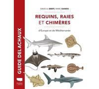 Requins, raies et chimères d'Europe et de Méditerranée - David A. Ebert - Delachaux et niestlé - broché - Beau livre