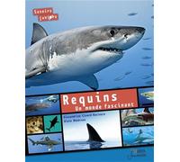 Requins. Un monde fascinant: Un monde fascinant