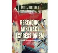 Rereading Abstract Expressionism Clement Greenberg and the Cold War by Neofetou & Daniel University of London & UK Neofetou Daniel University of London UK (Auteur)