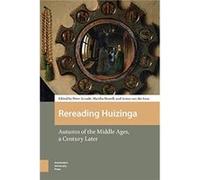 Rereading Huizinga Edited by DR Peter Arnade , Edited by Martha Howell , Edited by DR Anton van der Lem , Contributions by Graeme Small , Contributions by Myriam Greilsammer , Contributions by Marc Bo