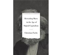 Rereading Marx in the Age of Digital Capitalism by Christian Fuchs Christian Fuchs (Auteur)