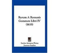 Rerum a Romanis Gestarum Libri IV (1635) Florus, Lucius Annaeus, Stadius, Joannes (Auteur)