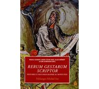 Rerum Gestarum Scriptor - Histoire Et Historiographie Au Moyen Age - Mélanges Michel Sot