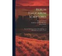Rerum Italicarum Scriptores: Raccolta Degli Storici Italiani Dal Cinquecento Al Millecinquecento Volume 19, Pt.4