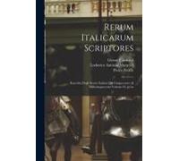 Rerum Italicarum Scriptores: Raccolta Degli Storici Italiani Dal Cinquecento Al Millecinquecento Volume 23, Pt.3a