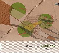 Slawomir Kupczak – Res Facta : Portrait du compositeur – CD