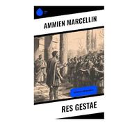 Res gestae: Chronique militaire et morale de l'Empire romain tardif, de Constance II à Andrinople