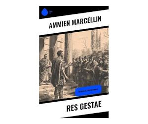 Res gestae: Chronique militaire et morale de l'Empire romain tardif, de Constance II à Andrinople