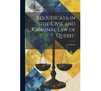 Res Judicata In The Civil And Criminal Law Of Quebec