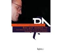 Res per nomen : Volume 4, Les théories du sens et de la référence - Hommage à Georges Kleiber