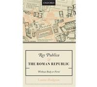 Res Publica and the Roman Republic - Hodgson Louise Independent scholar Independent scholar based in the UK - Oxford University Press - Livre en Anglais - Hodgson Louise Independent scholar Independen