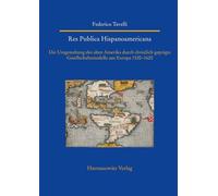 Res Publica Hispanoamericana. Die Umgestaltung Des Alten Amerika Durch Christlich Gepragte Gesellschaftsmodelle Aus Europa 1520-1620