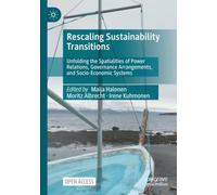 Rescaling Sustainability Transitions: Unfolding the Spatialities of Power Relations, Governance Arrangements, and Socio-Economic Systems