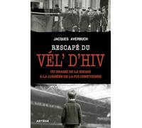 Rescapé du Vél' d'Hiv: Du drame de la Shoah à la lumière de la foi chrétienne