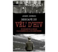 Rescapé Du Vél' D'hiv' - Du Drame De La Shoah À La Lumière De La Foi Chrétienne