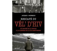 Rescapé du Vél' d'Hiv Du drame de la Shoah à la lumière de la foi chrétienne - Jacques Averbuch - Artege - broché - Essai
