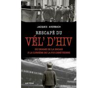 Rescapé du Vél' d'Hiv Du drame de la Shoah à la lumière de la foi chrétienne - Jacques Averbuch - Artège Editions - ebook (ePub) - Essai