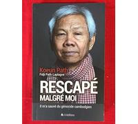 Rescapé malgré moi. Il m'a sauvé du génocide cambodgien