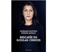 Rescapée du goulag chinois: Le premier témoignage d'une survivante ouïghoure