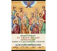 Rescatando El Credo De Los Apóstoles Para La Iglesia De Cristo