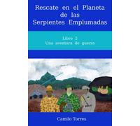 Rescate En El Planeta De Las Serpientes Emplumadas: Libro 2. Una Aventura De Guerra
