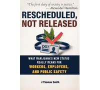 RESCHEDULED, NOT RELEASED: What Marijuana's New Status Really Means for Workers, Employers, and Public Safety