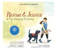 Rescue and Jessica A LifeChanging Friendship by Jessica Kensky & Patrick Downes & Illustrated by Scott Magoon Jessica Kensky Patrick Downes Illustrated by Scott Magoon (Auteur)