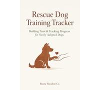 Rescue Dog Training Tracker: Building Trust & Tracking Progress for Newly Adopted Dogs
