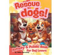 Rescue Dogs: an Activity and Puzzle Book for Dog Lovers: Relax, unwind, and celebrate the love and loyalty of rescued dogs through heartwarming puzzles and games.