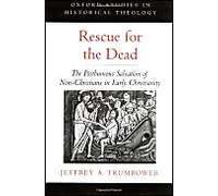 Rescue For The Dead: The Posthumous Salvation Of Non-Christians In Early Christianity