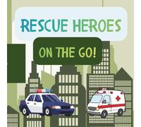Rescue Heroes on the Go!: Fire Engines, Ambulances & Police Cars for Little Helpers Ages 2-5