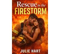 Rescue in the Firestorm: A deeply emotional firefighter romance about courage, devotion, and love