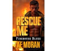 Rescue Me: A Steamy Contemporary Firefighter Rescue Alpha Male Workplace Romance