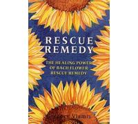 Rescue Remedy: Healing Power of Bach Flower Rescue Remedies