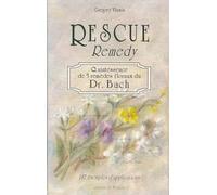 Rescue remedy, quintessence de 5 remèdes floraux du Dr Bach : 187 exemples d'applications