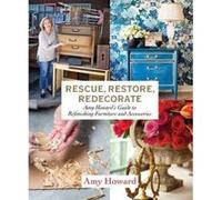 Rescue, Restore, Redecorate: Amy Howard's Guide to Refinishing Furniture and Accessories - [Version Originale] Inconnu (Auteur)