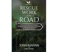 Rescue Work on the Road: Devotional Readings from John Bunyan's The Pilgrim's Progress, Part Two, from Gaius's Hard Sayings to Doubting Castle Broken and the Shepherds' Welcome