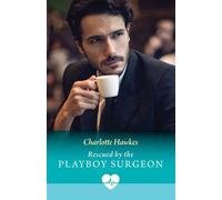 Rescued By The Playboy Surgeon (Mills & Boon Medical) - Charlotte Hawkes - Mills & Boon Medical - ebook (ePub) - Livre