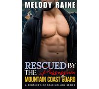 Rescued by the Possessive Mountain Coast Guard: A Spicy BWWM Enemies to Lovers Forced Proximity Opposites Attract Small Town Romance