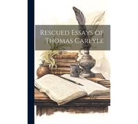Rescued Essays Of Thomas Carlyle