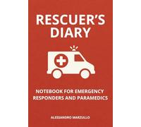 RESCUER'S DIARY: A Paramedic and First Responder Journal for Reflection, Memories, and Shift Notes