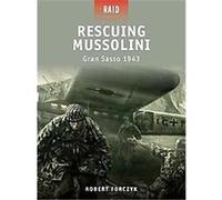 Rescuing Mussolini - Gran Sasso 1943, Raid Robert Forczyk (Auteur)