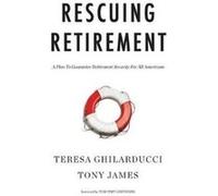 Rescuing Retirement Teresa Ghilarducci, Tony James, Timothy Geithner (Auteur)
