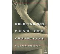 Rescuing Sex from the Christians Clayton Sullivan (Auteur)