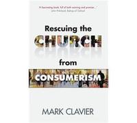 Rescuing the Church from Consumerism - Mark Clavier - SPCK Publishing - Livre en Anglais - Paperback Mark ClavierMark Clavier (Auteur)