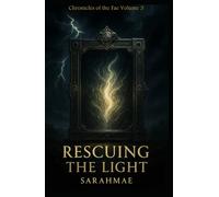 Rescuing the Light: Chronicles of the Fae Volume 3