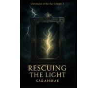 Rescuing the Light: Chronicles of the Fae Volume 3