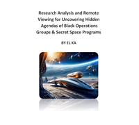 Research Analysis and Remote Viewing for Uncovering the Hidden Agendas of Black Operations Groups and Secret Space Programs