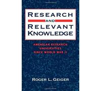 Research And Relevant Knowledge: American Research Universities Since World War Ii